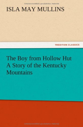 The Boy From Hollow Hut A Story Of The Kentucky Mountains [Paperback]