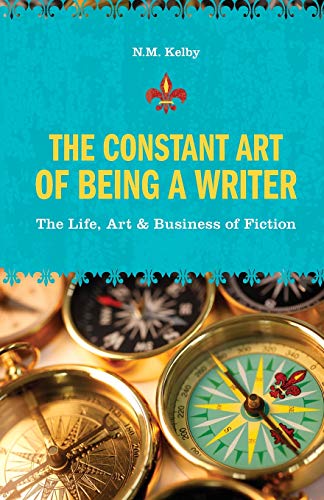 The Constant Art of Being a Writer The Life, Art and Business of Fiction [Paperback]
