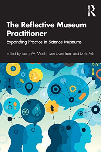 The Reflective Museum Practitioner Expanding Practice in Science Museums [Paperback]