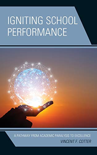 Igniting School Performance A Pathway from Academic Paralysis to Excellence [Hardcover]