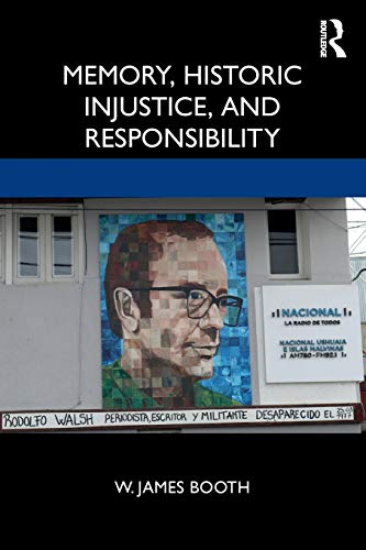 Memory, Historic Injustice, and Responsibility [Paperback]