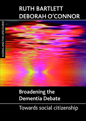 Broadening the dementia debate Towards social citizenship [Paperback]