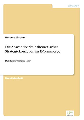 Die Anwendbarkeit Theoretischer Strategiekonzepte Im E-Commerce [Paperback]