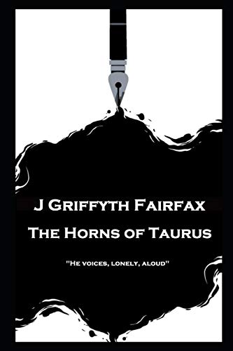 J Griffyth Fairfax - the Horns of Taurus  He Voices, Lonely, Aloud'' [Paperback]