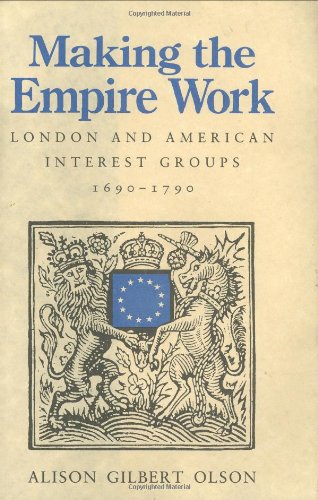 Making the Empire Work London and American Interest Groups, 1690&82111790 [Hardcover]