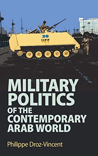 Military Politics of the Contemporary Arab World [Hardcover]