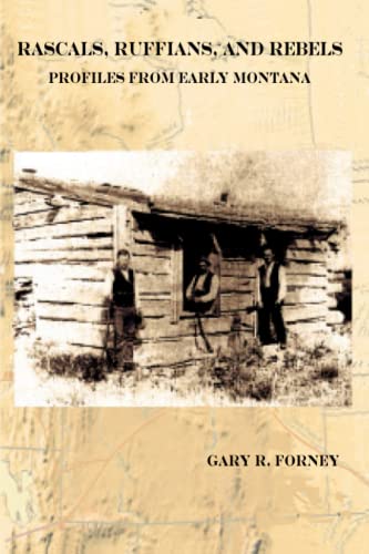 Rascals, Ruffians, and Rebels  Profiles from Early Montana [Paperback]