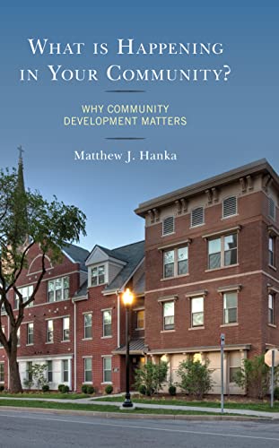 What is Happening in Your Community Why Community Development Matters [Hardcover]