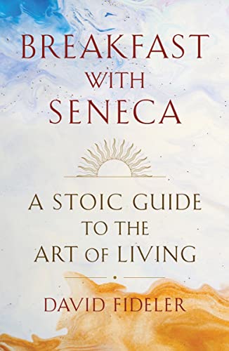 Breakfast with Seneca A Stoic Guide to the Art of Living [Hardcover]