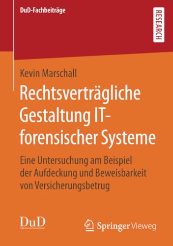 Rechtsvertrgliche Gestaltung IT-forensischer Systeme Eine Untersuchung am Beis [Paperback]