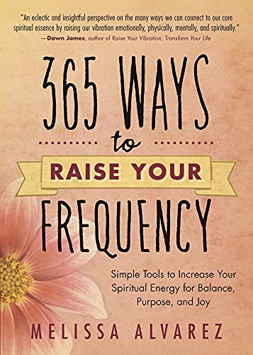 365 Ways To Raise Your Frequency Simple Tools To Increase Your Spiritual Energy [Paperback]