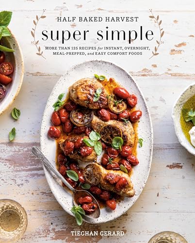 Half Baked Harvest Super Simple More Than 125 Recipes for Instant, Overnight, M [Hardcover]