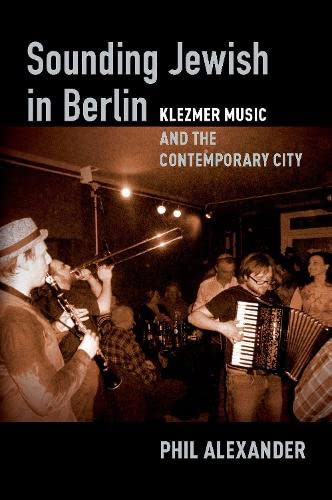 Sounding Jewish in Berlin Klezmer Music and the Contemporary City [Hardcover]