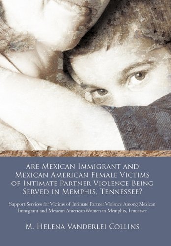 Are Mexican Immigrant and Mexican American Female Victims of Intimate Partner Vi [Hardcover]