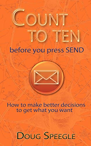 Count to Ten Before You Press Send  How to make better decisions to get what yo [Paperback]