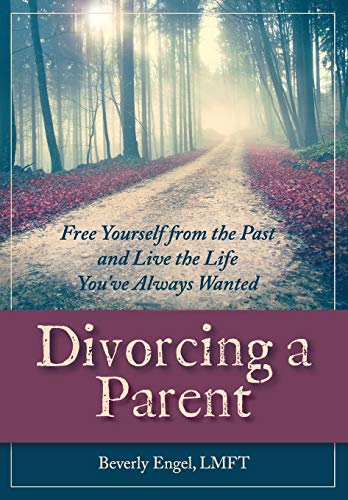 Divorcing A Parent Free Yourself From The Past And Live The Life You've Always  [Paperback]