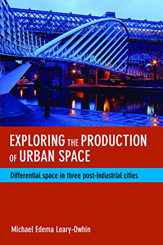Exploring the Production of Urban Space Differential Space in Three Post-Indust [Hardcover]