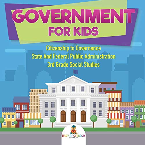 Government for Kids - Citizenship to Governance State and Federal Public Adminis [Paperback]