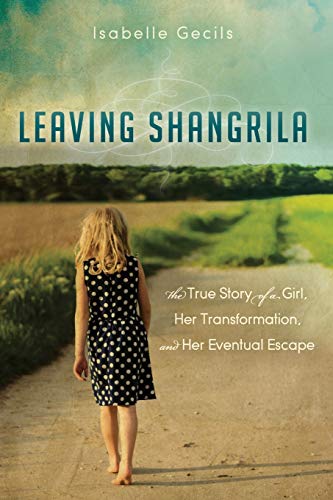 Leaving Shangrila The True Story Of A Girl, Her Transformation and Her Eventual [Paperback]