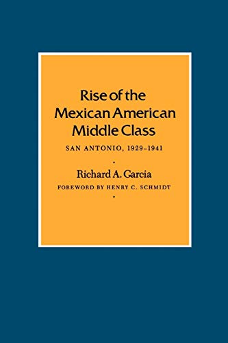 Rise Of The Mexican American Middle Class San Antonio, 1929-1941 (centennial Se [Paperback]