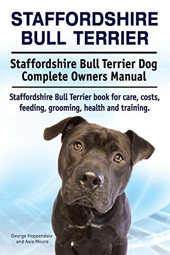 Staffordshire Bull Terrier. Staffordshire Bull Terrier Dog Complete Owners Manua [Paperback]