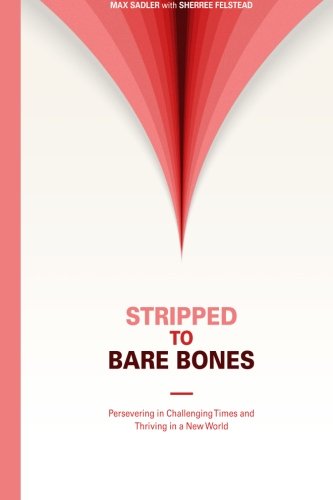 Stripped To Bare Bones Persevering In Challenging Times And Thriving In A New W [Paperback]