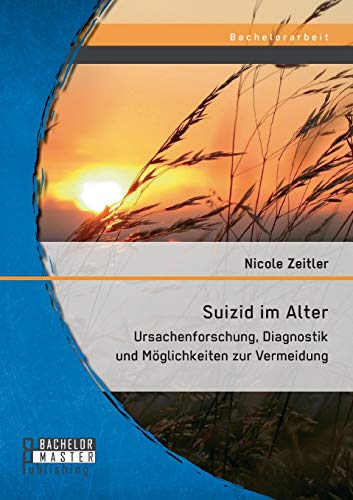 Suizid Im Alter Ursachenforschung, Diagnostik Und Mglichkeiten Zur Vermeidung  [Paperback]
