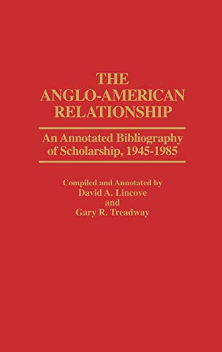The Anglo-American Relationship An Annotated Bibliography of Scholarship, 1945- [Hardcover]