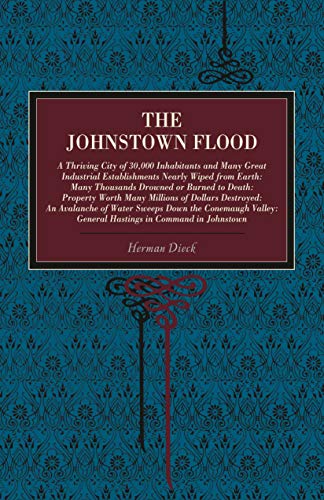 The Johnstown Flood A Thriving City of 30,000 Inhabitants and Many Great Indust [Paperback]