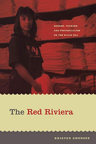 The Red Riviera Gender, Tourism, And Postsocialism On The Black Sea (next Wave [Paperback]