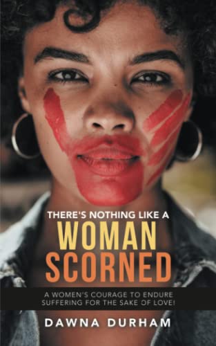 There's Nothing Like a Woman Scorned  A Women's Courage to Endure Suffering for [Paperback]