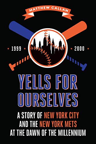 Yells for Ourselves A Story of New York City and the New York Mets at the Dawn  [Paperback]