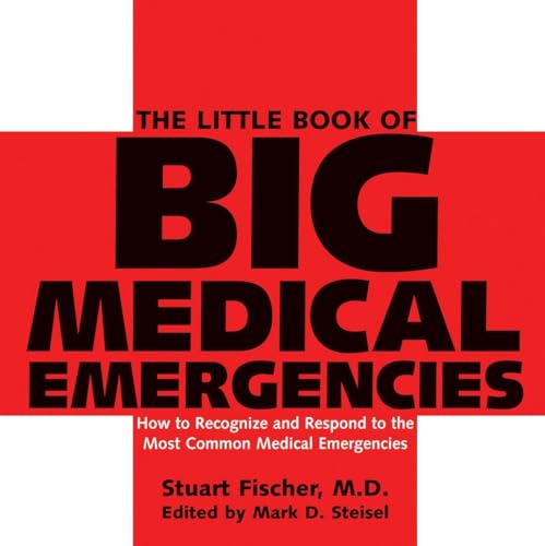 The Little Book of Big Medical Emergencies How to Recognize and Respond to the  [Paperback]