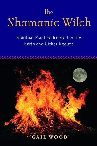 Shamanic Witch Spiritual Practice Rooted In The Earth And Other Realms [Paperback]