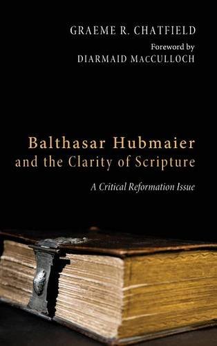 Balthasar Hubmaier And The Clarity Of Scripture [Hardcover]