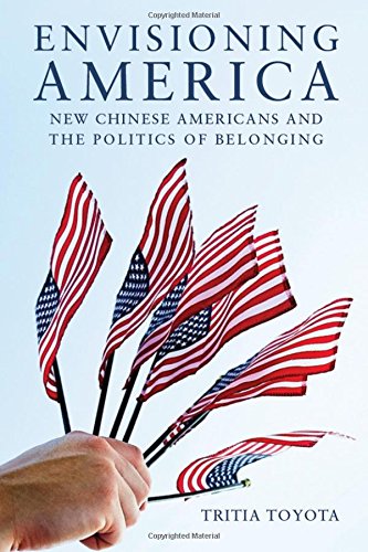 Envisioning America New Chinese Americans and the Politics of Belonging [Hardcover]