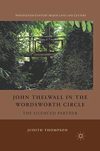 John Thelwall in the Wordsworth Circle The Silenced Partner [Paperback]