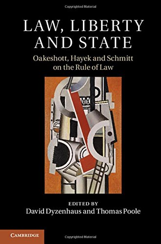 Law, Liberty and State Oakeshott, Hayek and Schmitt on the Rule of Law [Hardcover]