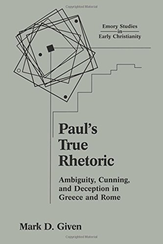 Paul's True Rhetoric Ambiguity, Cunning, and Deception in Greece and Rome [Paperback]