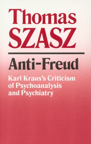 Anti-Freud Karl Kraus's Criticism of Psychoanalysis and Psychiatry [Paperback]