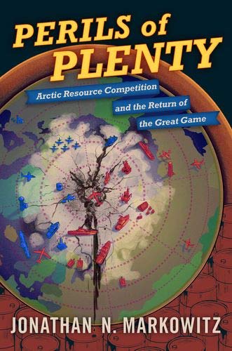 Perils of Plenty: Arctic Resource Competition and the Return of the Great Game [Paperback]