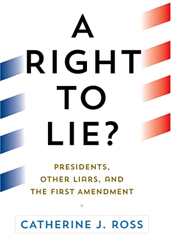 A Right to Lie?: Presidents, Other Liars, and the First Amendment [Hardcover]