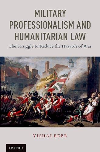 Military Professionalism and Humanitarian Law: The Struggle to Reduce the Hazard [Hardcover]