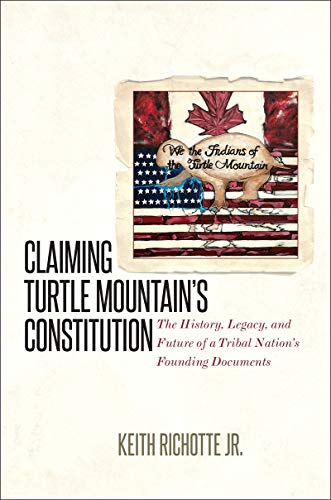 Claiming Turtle Mountain's Constitution The History, Legacy, And Future Of A Tr [Hardcover]