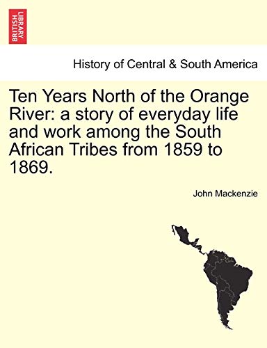 Ten Years North Of The Orange River A Story Of Everyday Life And Work Among The [Paperback]