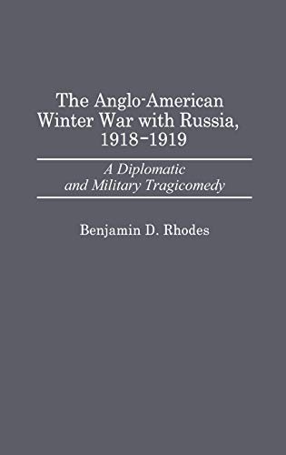 The Anglo-American Winter War with Russia, 1918-1919 A Diplomatic and Military  [Hardcover]