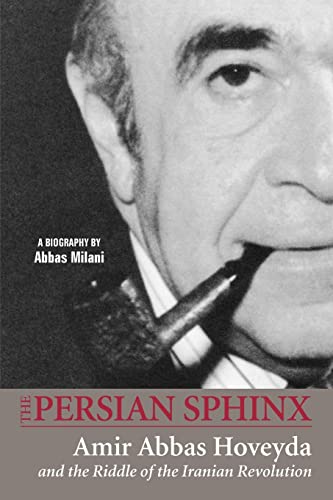 The Persian Sphinx Amir Abbas Hoveyda And The Riddle Of The Iranian Revolution  [Paperback]