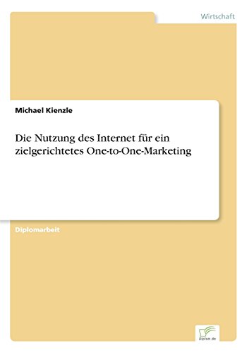 Die Nutzung des Internet Fr ein Zielgerichtetes One-To-One-Marketing [Paperback]