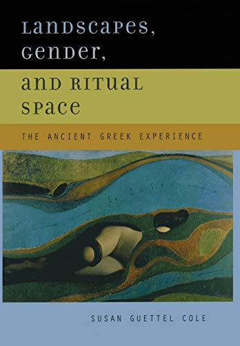 Landscapes, Gender, and Ritual Space The Ancient Greek Experience [Hardcover]