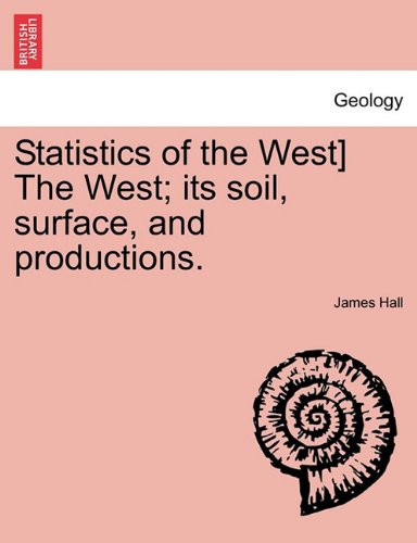 Statistics of the West] the West its soil, surface, and Productions [Paperback]
